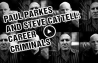 Paul Parkes & Steve Cattell: career criminals