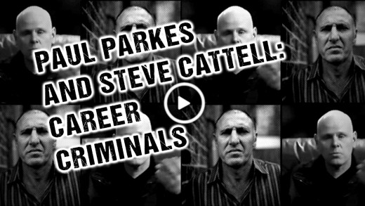 Paul Parkes & Steve Cattell: career criminals